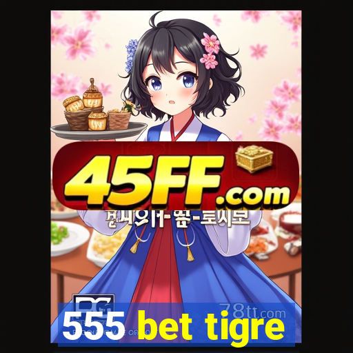 555 bet tigre